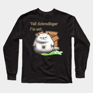 Tell Schrodinger, I'm Out Long Sleeve T-Shirt